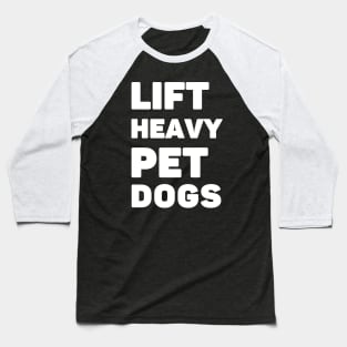 Lift Heavy Pet Dogs Baseball T-Shirt